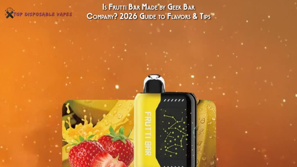 Is Frutti Bar Made by Geek Bar Company 2026 Guide to Flavors & Tips